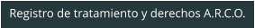 Registro de tratamiento y derechos A.R.C.O.